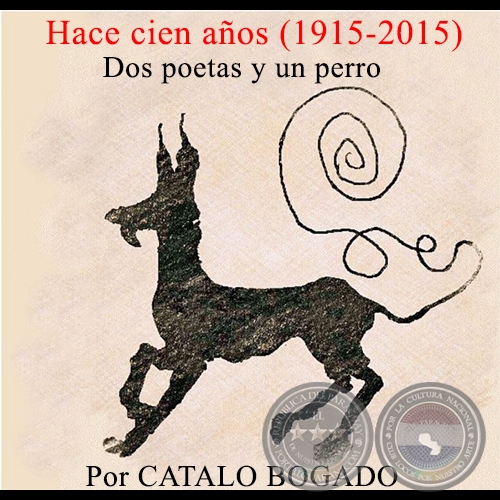Hace cien aos (1915-2015) Dos poetas y un perro - Por CATALO BOGADO - Domingo, 13 de setiembre de 2015